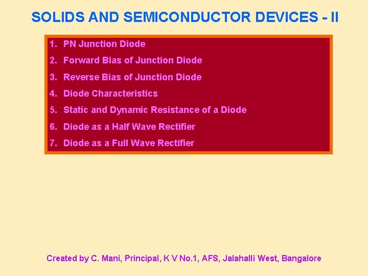 SOLIDS AND SEMICONDUCTOR DEVICES - II 1. PN Junction Diode 2. Forward Bias of