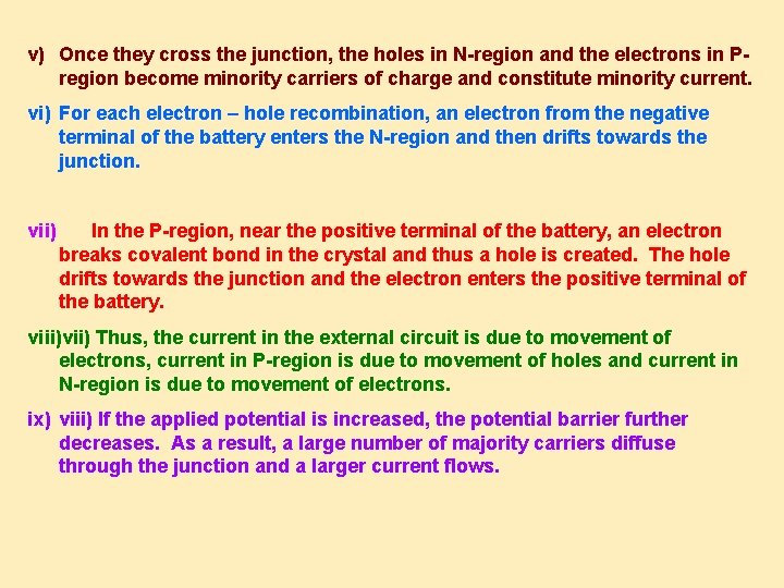 v) Once they cross the junction, the holes in N-region and the electrons in