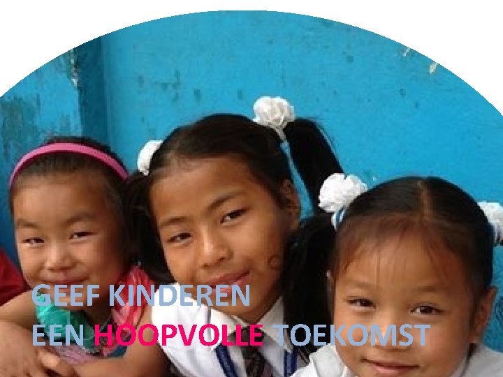 GEEF KINDEREN EEN HOOPVOLLE TOEKOMST www. kinderadoptieplan. nl we werken via het wereldwijde netwerk GEEF KINDEREN EEN HOOPVOLLE TOEKOMST www. kinderadoptieplan. nl we werken via het wereldwijde netwerk