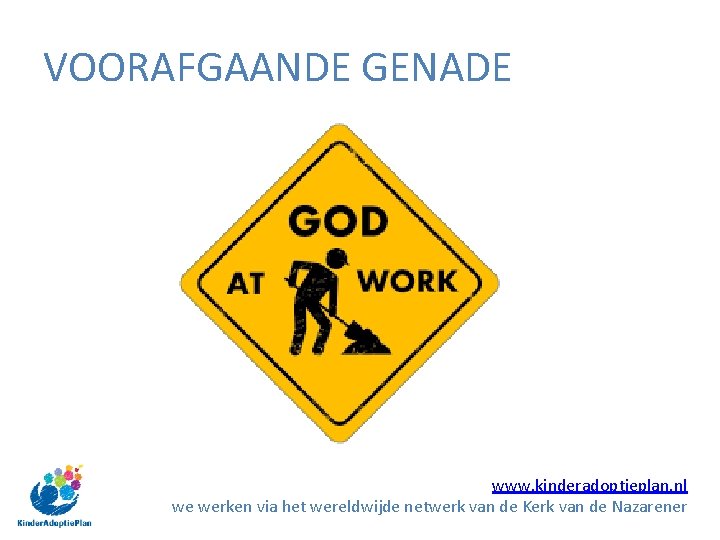 VOORAFGAANDE GENADE www. kinderadoptieplan. nl we werken via het wereldwijde netwerk van de Kerk VOORAFGAANDE GENADE www. kinderadoptieplan. nl we werken via het wereldwijde netwerk van de Kerk