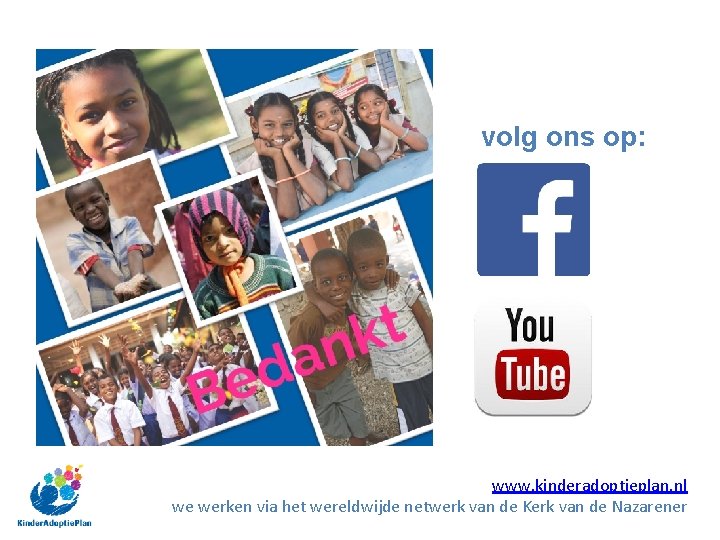 volg ons op: www. kinderadoptieplan. nl we werken via het wereldwijde netwerk van de volg ons op: www. kinderadoptieplan. nl we werken via het wereldwijde netwerk van de