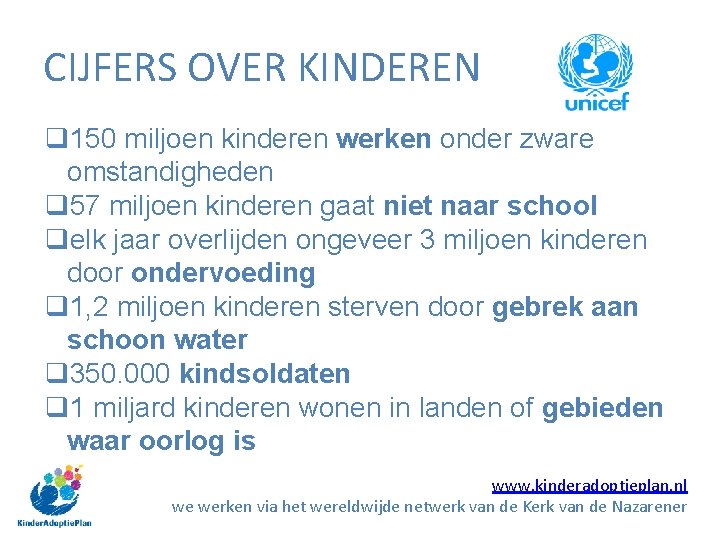 CIJFERS OVER KINDEREN q 150 miljoen kinderen werken onder zware omstandigheden q 57 miljoen CIJFERS OVER KINDEREN q 150 miljoen kinderen werken onder zware omstandigheden q 57 miljoen