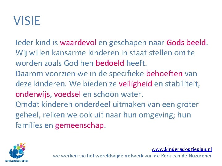 VISIE Ieder kind is waardevol en geschapen naar Gods beeld. Wij willen kansarme kinderen VISIE Ieder kind is waardevol en geschapen naar Gods beeld. Wij willen kansarme kinderen
