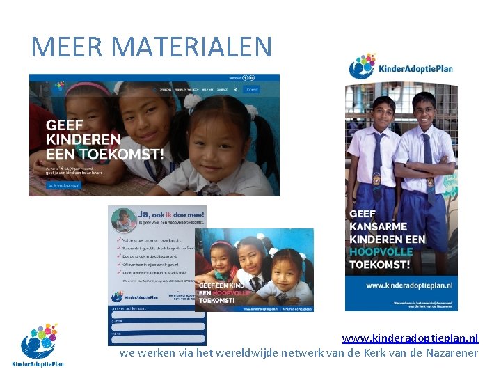 MEER MATERIALEN www. kinderadoptieplan. nl we werken via het wereldwijde netwerk van de Kerk MEER MATERIALEN www. kinderadoptieplan. nl we werken via het wereldwijde netwerk van de Kerk