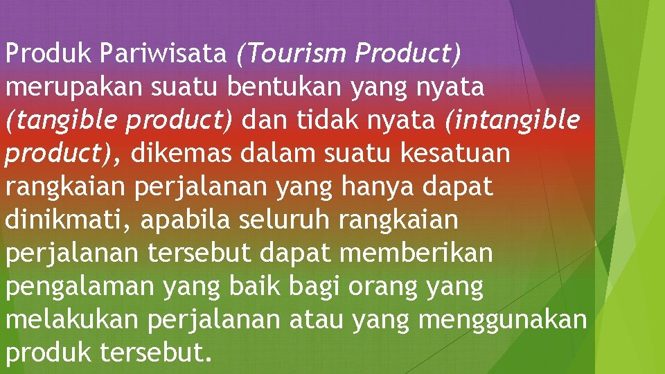 Produk Pariwisata (Tourism Product) merupakan suatu bentukan yang nyata (tangible product) dan tidak nyata