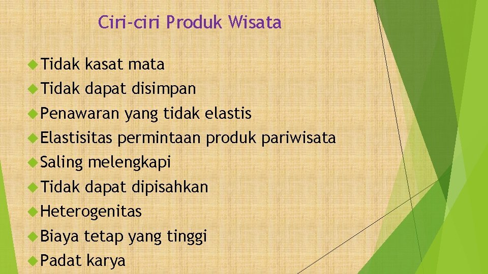 Ciri-ciri Produk Wisata Tidak kasat mata Tidak dapat disimpan Penawaran Elastisitas yang tidak elastis