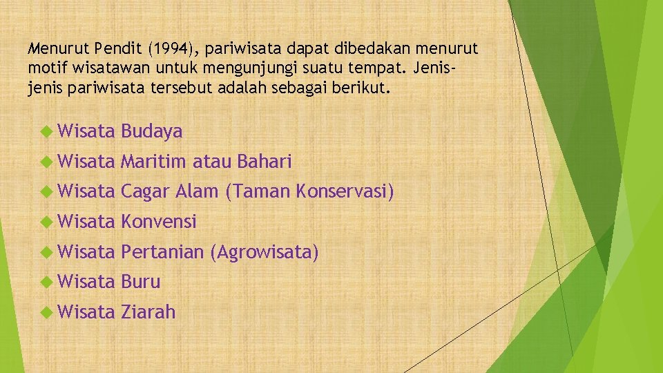 Menurut Pendit (1994), pariwisata dapat dibedakan menurut motif wisatawan untuk mengunjungi suatu tempat. Jenisjenis