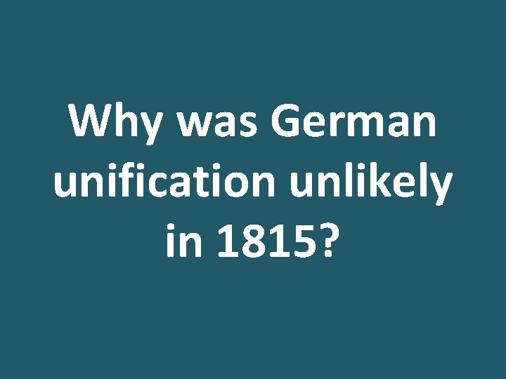 Why was German unification unlikely in 1815? 