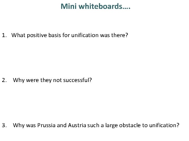 Mini whiteboards…. 1. What positive basis for unification was there? 2. Why were they