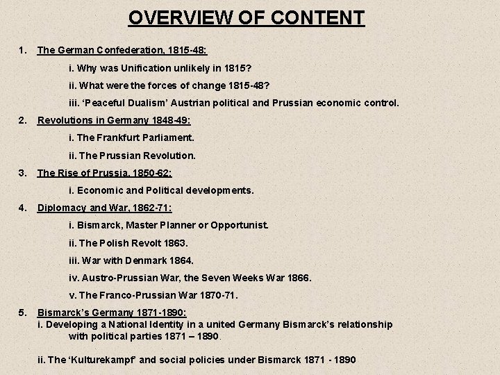 OVERVIEW OF CONTENT 1. The German Confederation, 1815 -48: i. Why was Unification unlikely