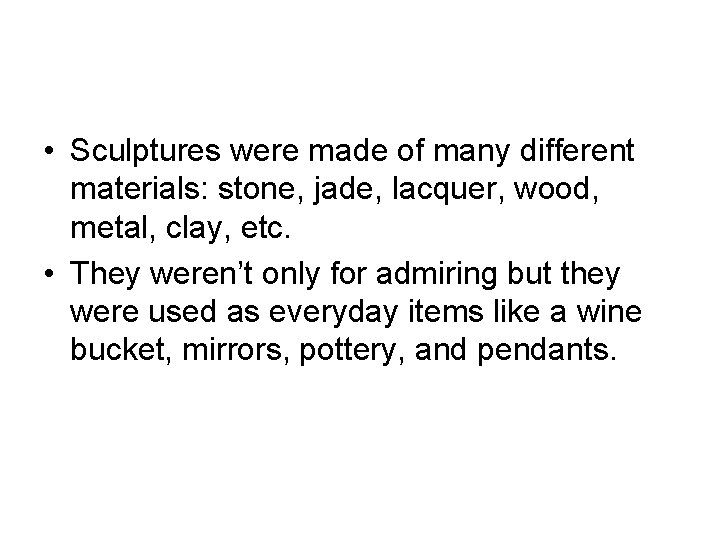 • Sculptures were made of many different materials: stone, jade, lacquer, wood, metal,