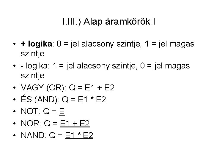 I. III. ) Alap áramkörök I • + logika: 0 = jel alacsony szintje,