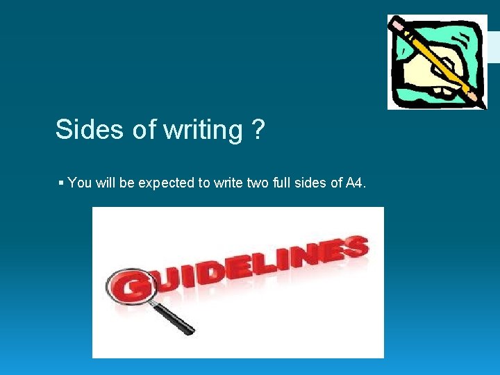 Sides of writing ? § You will be expected to write two full sides