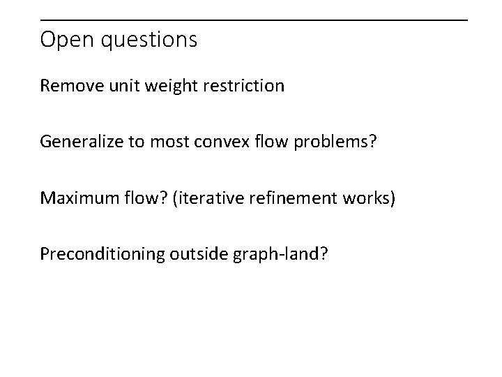 Open questions Remove unit weight restriction Generalize to most convex flow problems? Maximum flow?