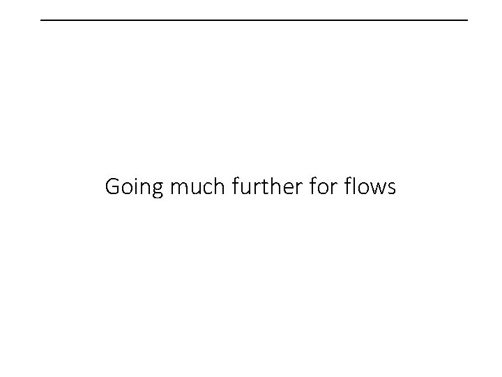  Going much further for flows 