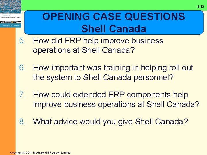 4 -42 OPENING CASE QUESTIONS Shell Canada 5. How did ERP help improve business
