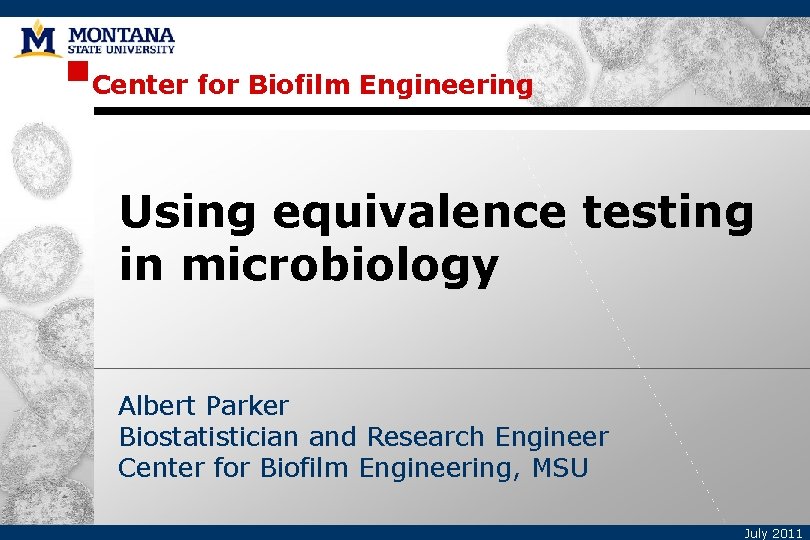 Center for Biofilm Engineering Using equivalence testing in microbiology Albert Parker Biostatistician and Research