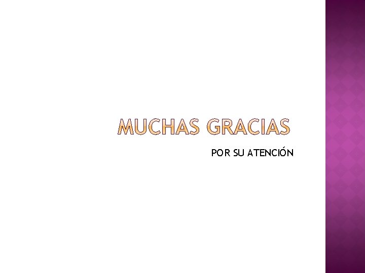POR SU ATENCIÓN POR SU ATENCIÓN