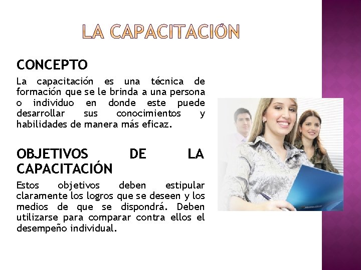 CONCEPTO La capacitación es una técnica de formación que se le brinda a una CONCEPTO La capacitación es una técnica de formación que se le brinda a una