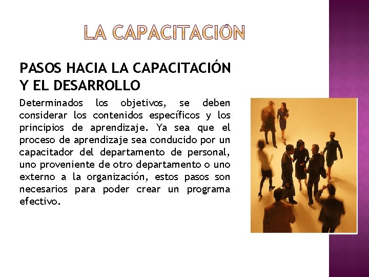 PASOS HACIA LA CAPACITACIÓN Y EL DESARROLLO Determinados los objetivos, se deben considerar los PASOS HACIA LA CAPACITACIÓN Y EL DESARROLLO Determinados los objetivos, se deben considerar los