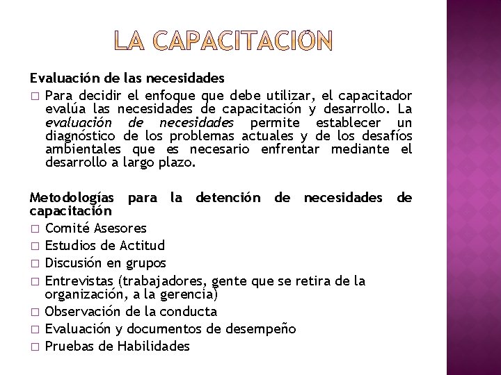 Evaluación de las necesidades � Para decidir el enfoque debe utilizar, el capacitador evalúa Evaluación de las necesidades � Para decidir el enfoque debe utilizar, el capacitador evalúa