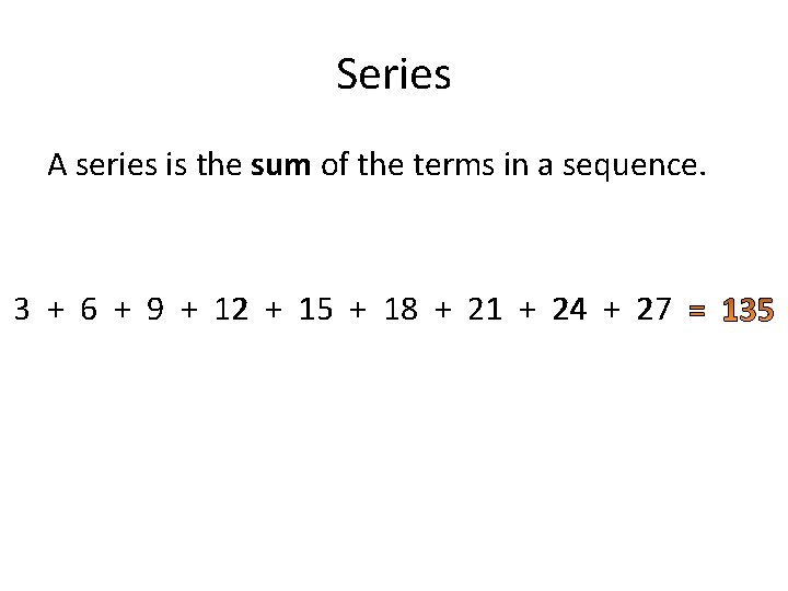 Series A series is the sum of the terms in a sequence. 3 + Series A series is the sum of the terms in a sequence. 3 +