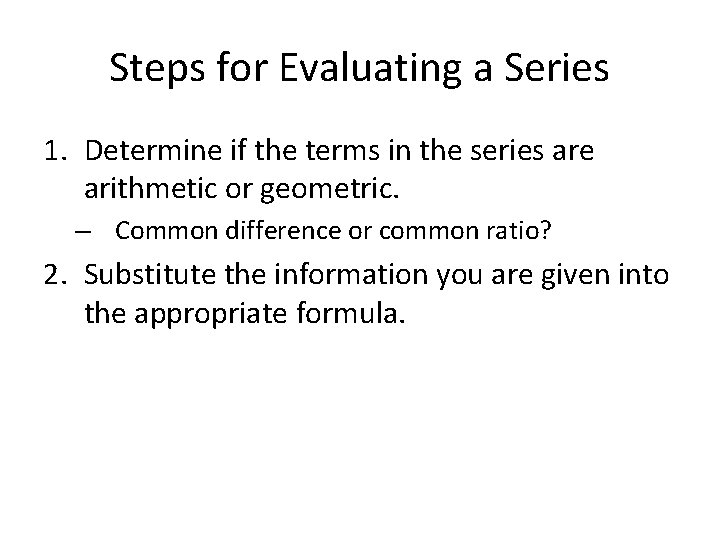 Steps for Evaluating a Series 1. Determine if the terms in the series are Steps for Evaluating a Series 1. Determine if the terms in the series are