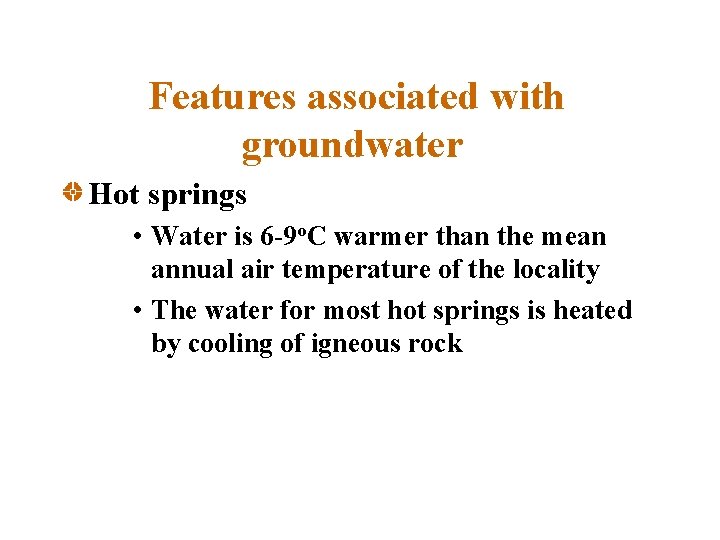 Features associated with groundwater Hot springs • Water is 6 -9 o. C warmer