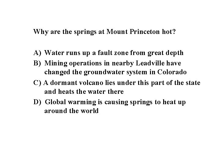 Why are the springs at Mount Princeton hot? A) Water runs up a fault
