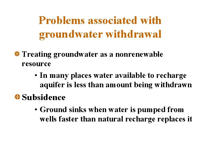 Problems associated with groundwater withdrawal Treating groundwater as a nonrenewable resource • In many