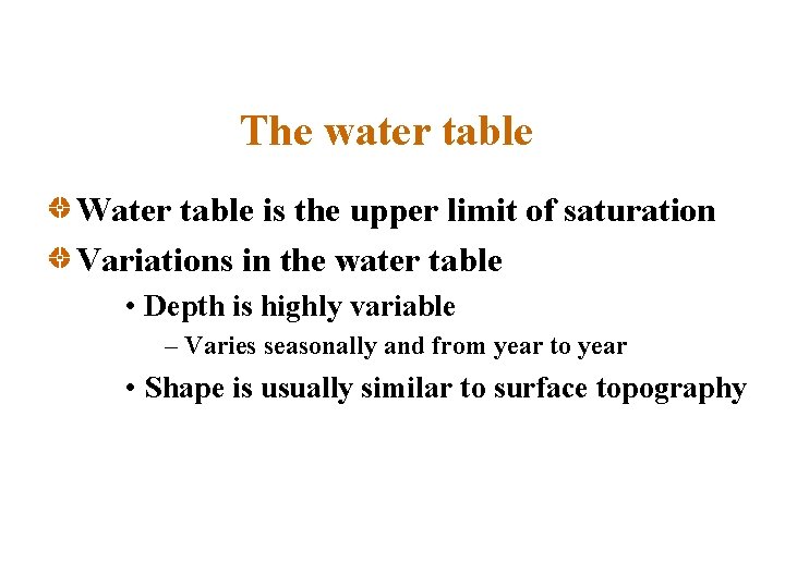 The water table Water table is the upper limit of saturation Variations in the