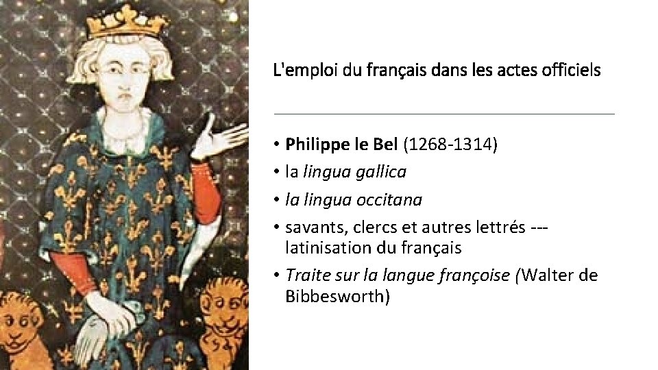 L'emploi du français dans les actes officiels • Philippe le Bel (1268 -1314) •