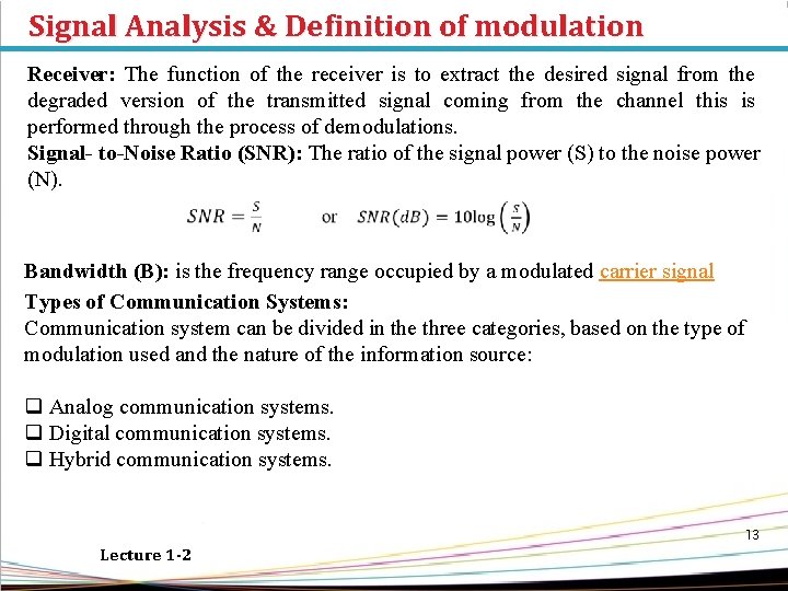 Signal Analysis & Definition of modulation Receiver: The function of the receiver is to