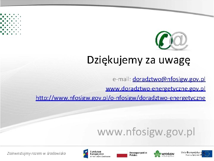 Dziękujemy za uwagę e-mail: doradztwo@nfosigw. gov. pl www. doradztwo-energetyczne. gov. pl http: //www. nfosigw.