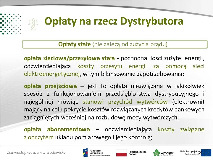 Opłaty na rzecz Dystrybutora Opłaty stałe (nie zależą od zużycia prądu) opłata sieciowa/przesyłowa stała