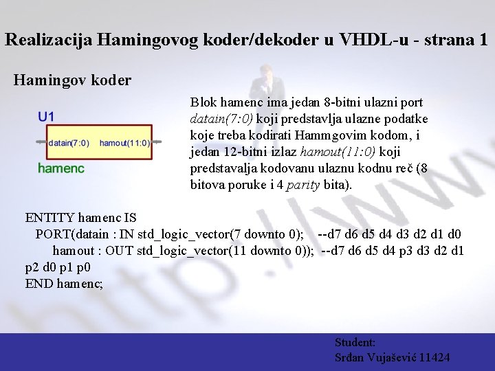 Realizacija Hamingovog koder/dekoder u VHDL-u - strana 1 Hamingov koder Blok hamenc ima jedan