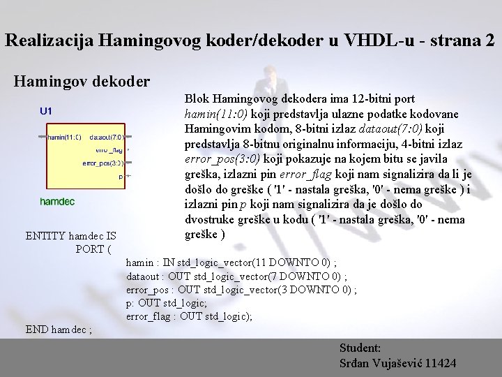 Realizacija Hamingovog koder/dekoder u VHDL-u - strana 2 Hamingov dekoder ENTITY hamdec IS PORT