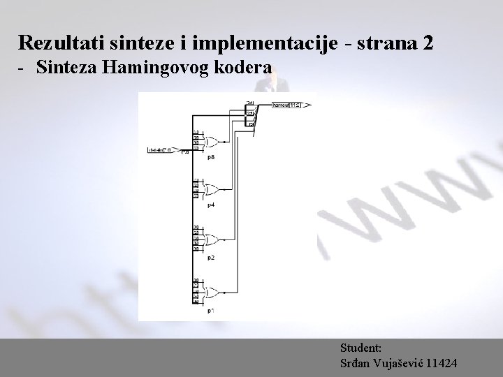 Rezultati sinteze i implementacije - strana 2 - Sinteza Hamingovog kodera Student: Srđan Vujašević