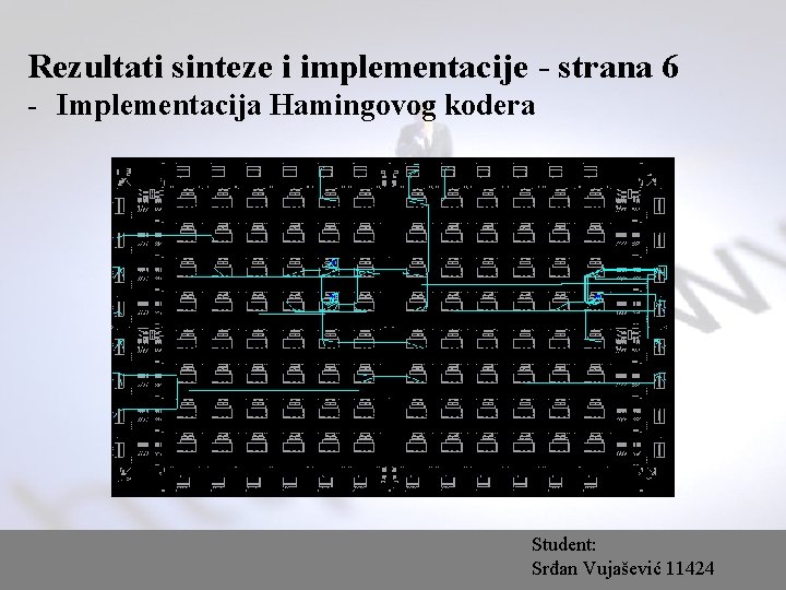 Rezultati sinteze i implementacije - strana 6 - Implementacija Hamingovog kodera Student: Srđan Vujašević