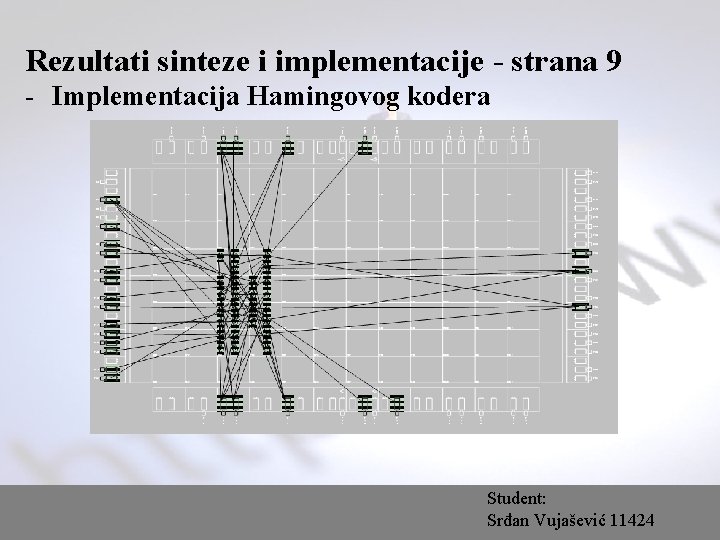 Rezultati sinteze i implementacije - strana 9 - Implementacija Hamingovog kodera Student: Srđan Vujašević