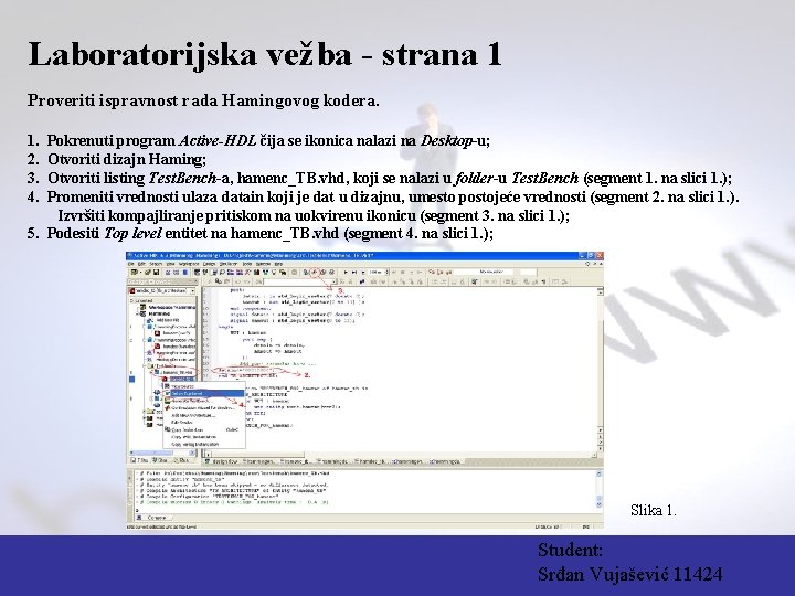 Laboratorijska vežba - strana 1 Proveriti ispravnost rada Hamingovog kodera. 1. 2. 3. 4.