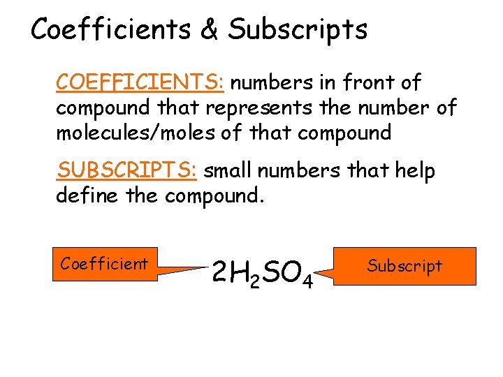 Coefficients & Subscripts COEFFICIENTS: numbers in front of compound that represents the number of