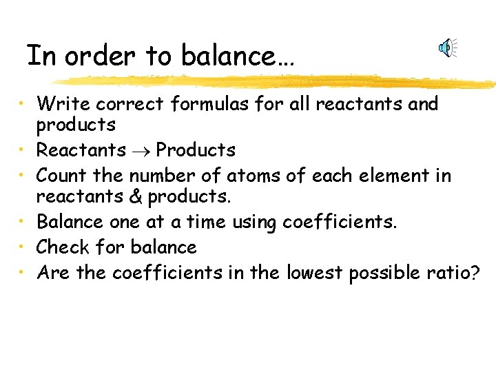 In order to balance… • Write correct formulas for all reactants and products •