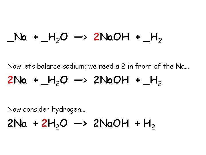 _Na + _H 2 O —> 2 Na. OH + _H 2 Now lets