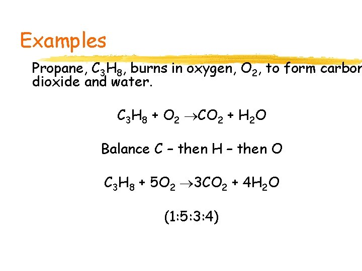 Examples Propane, C 3 H 8, burns in oxygen, O 2, to form carbon