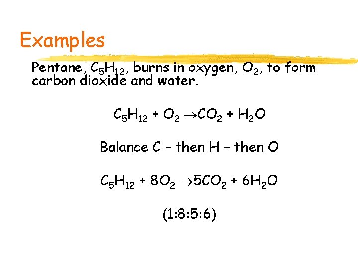 Examples Pentane, C 5 H 12, burns in oxygen, O 2, to form carbon