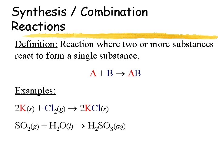Synthesis / Combination Reactions Definition: Reaction where two or more substances react to form