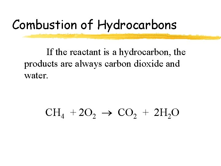 Combustion of Hydrocarbons If the reactant is a hydrocarbon, the products are always carbon