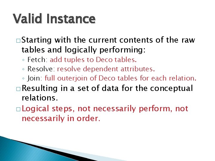 Valid Instance � Starting with the current contents of the raw tables and logically