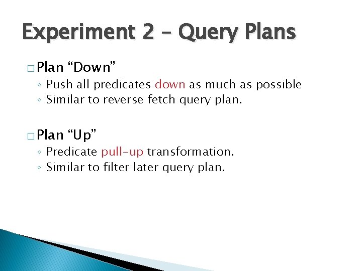 Experiment 2 – Query Plans � Plan “Down” � Plan “Up” ◦ Push all